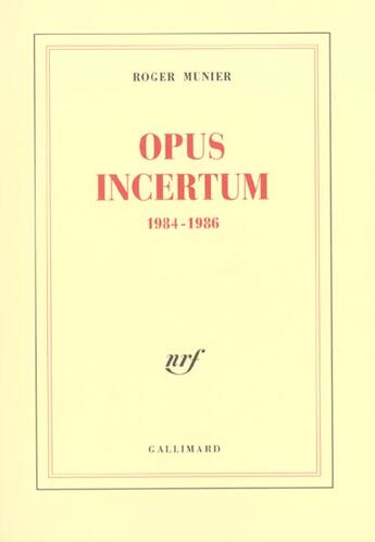 Couverture du livre « Opus incertum : (1984-1986) » de Roger Munier aux éditions Gallimard