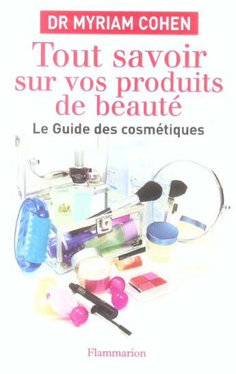 Couverture du livre « Tout savoir sur vos produits de beaute - le guide des cosmetiques » de Cohen Myriam aux éditions Flammarion