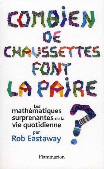 Couverture du livre « Combien de chaussettes font la paire ? les mathématiques surprenantes de la vie quotidienne » de Rob Eastaway aux éditions Flammarion