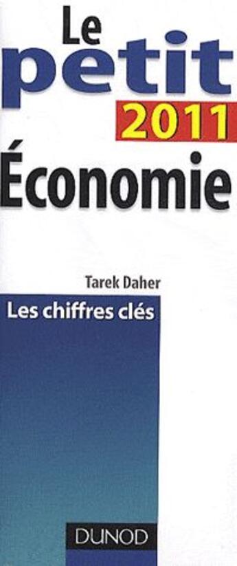 Couverture du livre « Le petit économie ; les chiffres clés (édition 2011) » de Tarek Daher aux éditions Dunod