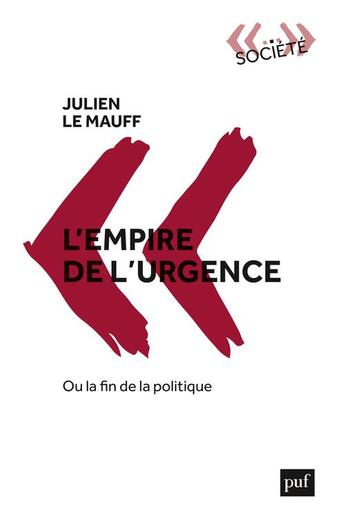 Couverture du livre « L'Empire de l'urgence, ou la fin de la politique » de Le Mauff Julien aux éditions Puf