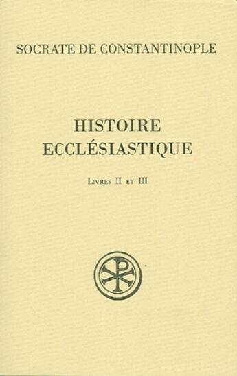 Couverture du livre « Histoire ecclésiastique ; livres II et III » de Socrate De Constantinople aux éditions Cerf