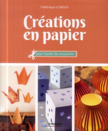 Couverture du livre « Créations en papier pour toutes les occasions » de Frederique Le Drogo aux éditions Eyrolles