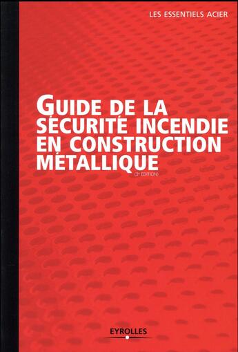 Couverture du livre « Guide de la sécurité incendie en construction métallique (3e édition) » de  aux éditions Eyrolles