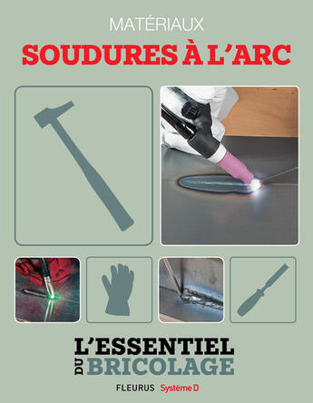 Couverture du livre « Techniques de base - Matériaux : soudures à l'arc (L'essentiel du bricolage) » de Nicolas Vidal et Francois Roebben et Bruno Guillou et Nicolas Sallavuard aux éditions Fleurus