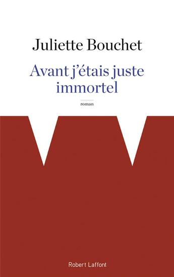 Couverture du livre « Avant j'étais juste immortel » de Juliette Bouchet aux éditions Robert Laffont