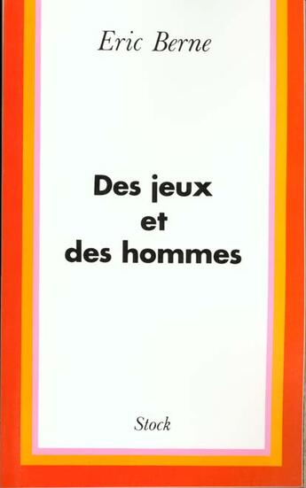 Couverture du livre « Des jeux et des hommes : Psychologie des relations humaines » de Eric Berne aux éditions Stock