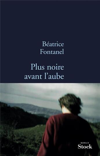 Couverture du livre « Plus noire avant l'aube » de Beatrice Fontanel aux éditions Stock