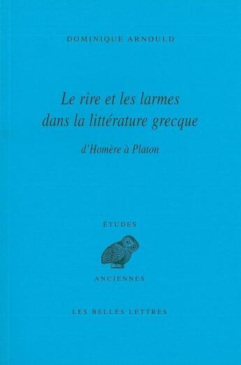 Couverture du livre « Le Rire et les larmes dans la littérature grecque : D'Homère à Platon » de Dominique Arnould aux éditions Belles Lettres