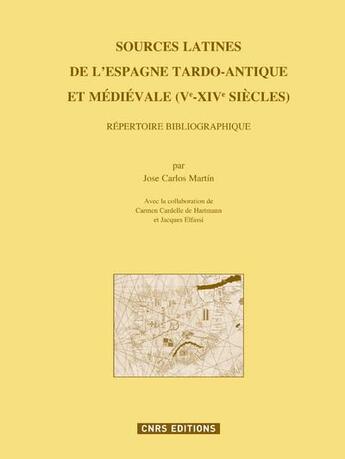 Couverture du livre « Sources latines de l'Espagne tardo-antique et médiévale ; V-XIV siècles » de Jose Carlos Martin aux éditions Cnrs