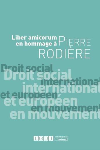 Couverture du livre « Droit social international et européen en mouvement ; liber amicorum en hommage à Pierre Rodière » de  aux éditions Lgdj