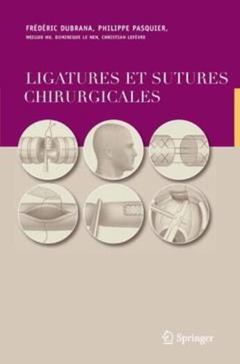 Couverture du livre « Ligatures et sutures chirurgicales » de Philippe Pasquier et Frederic Dubrana aux éditions Springer