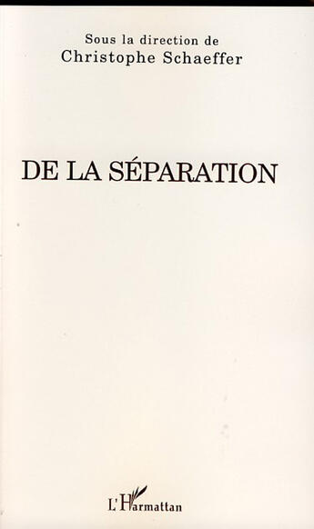 Couverture du livre « De la séparation » de Christophe Schaeffer aux éditions L'harmattan