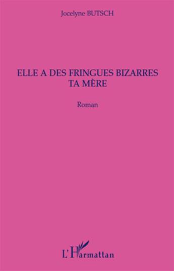 Couverture du livre « Elle a des fringues bizarres ta mère » de Jocelyne Butsch aux éditions L'harmattan