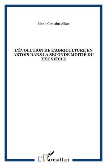 Couverture du livre « L'evolution de l'agriculture en artois dans la seconde moitie du xxe siecle » de Allart M C. aux éditions Editions L'harmattan