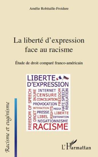 Couverture du livre « Liberté d'expression face au racisme ; étude de droit comparé franco-américain franco-americain » de Amelie Robitaille-Froidure aux éditions Editions L'harmattan