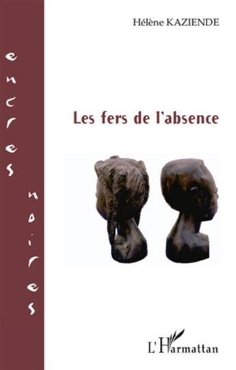 Couverture du livre « Les fers de l'absence » de Helene Kaziende aux éditions L'harmattan