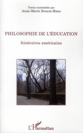 Couverture du livre « Philosophie de l'éducation ; itinéraires américains » de Anne-Marie Drouin-Hans aux éditions L'harmattan