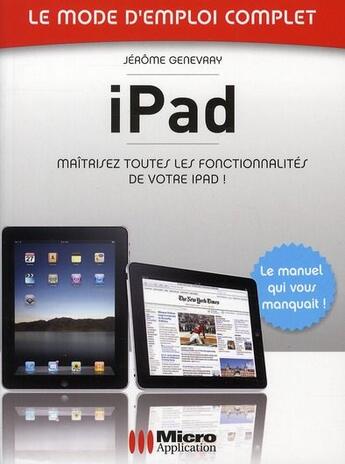 Couverture du livre « IPad ; le mode d'emploi complet » de Jerome Genevray aux éditions Ma Editions