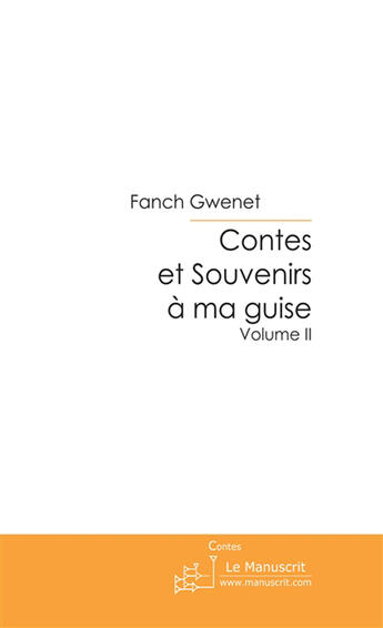 Couverture du livre « Contes et souvenirs à ma guise t.2 » de Fanch Gwenet aux éditions Le Manuscrit