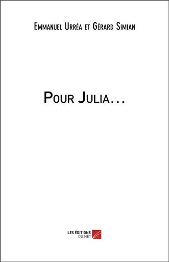 Couverture du livre « Pour Julia... » de Gérard Simian et Emmanuel Urrea aux éditions Editions Du Net