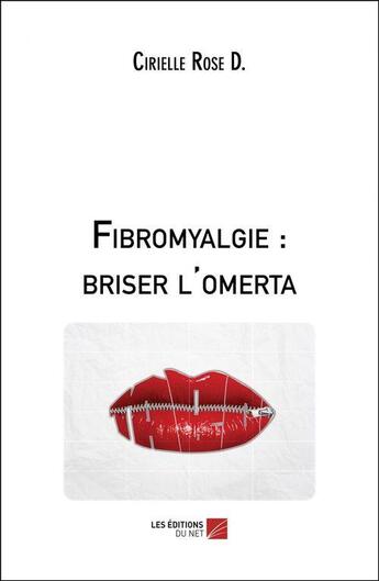 Couverture du livre « Fibromyalgie : briser l'omerta » de Cirielle Rose D. aux éditions Editions Du Net