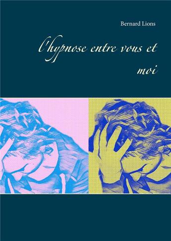 Couverture du livre « L'hypnose entre vous et moi » de Bernard Lions aux éditions Books On Demand