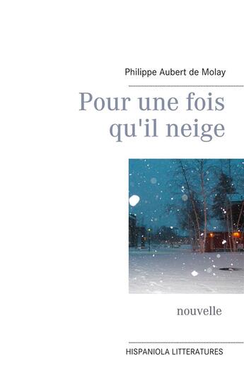 Couverture du livre « Pour une fois qu'il neige » de Philippe Aubert De Molay aux éditions Books On Demand