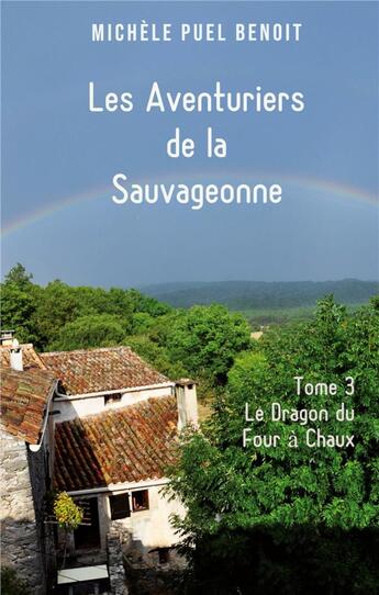 Couverture du livre « Les aventuriers de la sauvageonne - tome 3: le dragon du four a chaux » de Puel Benoit Michele aux éditions Books On Demand