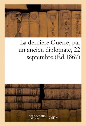 Couverture du livre « La derniere guerre, par un ancien diplomate, 22 septembre » de  aux éditions Hachette Bnf