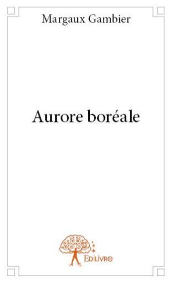 Couverture du livre « Aurore boréale » de Margaux Gambier aux éditions Edilivre