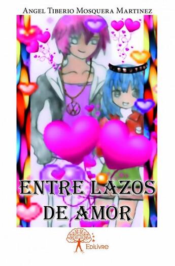 Couverture du livre « Entre lazos de amor » de Angel Tiberio Mosquera Martinez aux éditions Edilivre