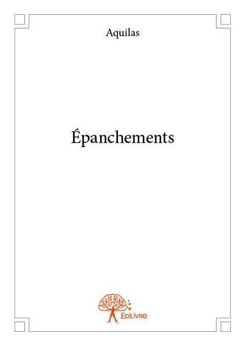 Couverture du livre « Épanchements » de Aquilas aux éditions Edilivre