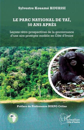 Couverture du livre « Le parc national de Taï, 50 ans après : Leçons rétro-prospectives de la gouvernance d'une aire protégée modèle en Côte d'Ivoire » de Silvestre Kouame Kouassi aux éditions L'harmattan