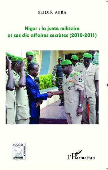 Couverture du livre « Niger : la junte militaire et ses dix affaires, 2010-2011 » de Seidik Abba aux éditions L'harmattan