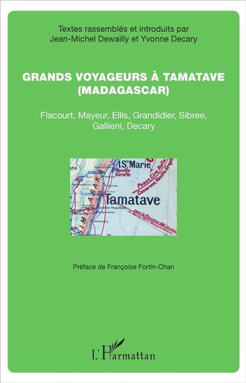 Couverture du livre « Grands voyageurs à Tamatave (Madagascar) ; Flacourt, Mayeur, ellis, Grandidier, Sibree, Gallieni, Decary » de  aux éditions L'harmattan