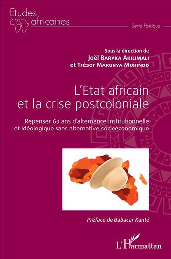 Couverture du livre « L'état africain et la crise postcoloniale : repenser 60 ans d'alternance institutionnelle et idéologique sans alternative socioéconomique » de Baraka Akilimali aux éditions L'harmattan