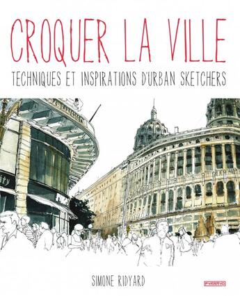 Couverture du livre « Croquer la ville ; techniques et inspirations d'urban sketchers » de Simone Ridyard aux éditions Pyramyd