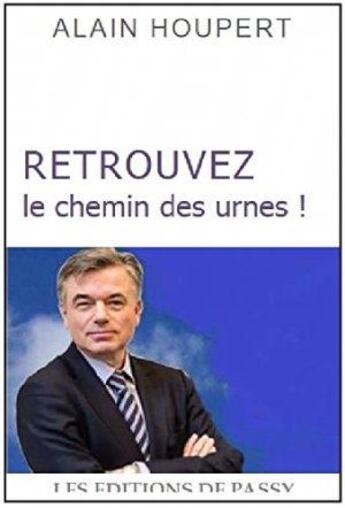 Couverture du livre « Retrouvez le chemin des urnes » de Alain Houpert aux éditions De Passy