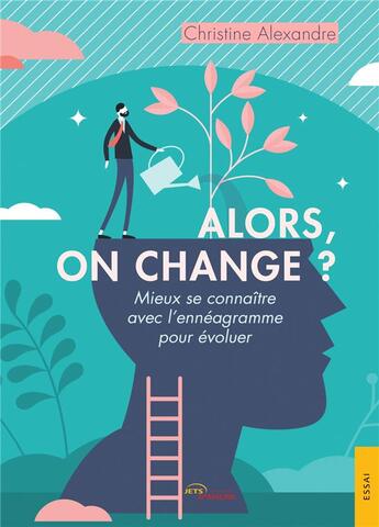 Couverture du livre « Alors, on change ? mieux se connaître avec l'ennéagramme pour évoluer » de Alexandre/Christine aux éditions Jets D'encre