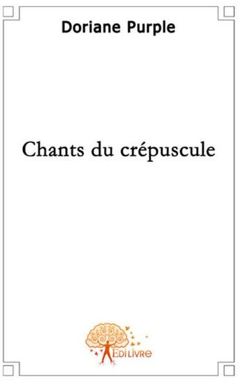 Couverture du livre « Chants du crépuscule » de Doriane Purple aux éditions Edilivre