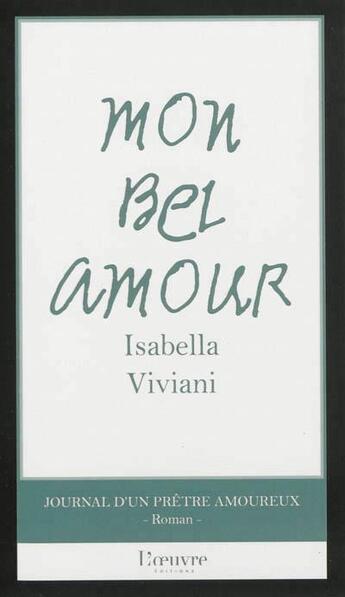 Couverture du livre « Mon bel amour, journal d'un prêtre amoureux » de Isabella Viviani aux éditions L'oeuvre