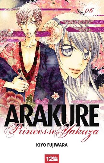 Couverture du livre « Arakure, princesse Yakuza Tome 6 » de Kiyo Fujiwara aux éditions 12 Bis