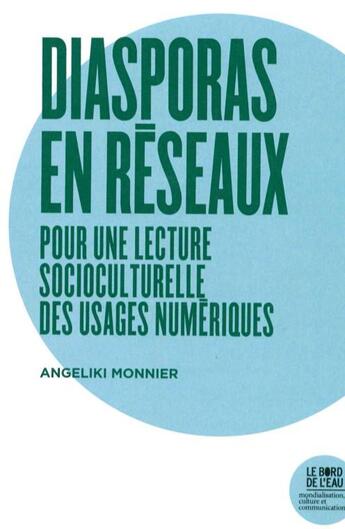 Couverture du livre « Diasporas en ligne ; pour une lecture socioculturelle des usages des TIC » de Monnier Angeliki aux éditions Bord De L'eau