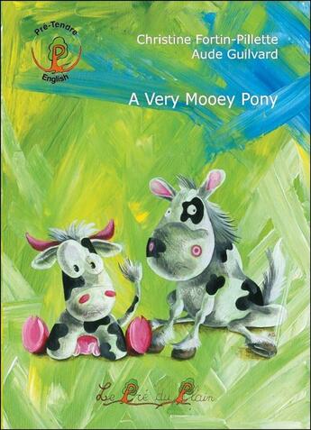 Couverture du livre « A very mooey pony » de Fortinpillette/Laven aux éditions Le Pre Du Plain