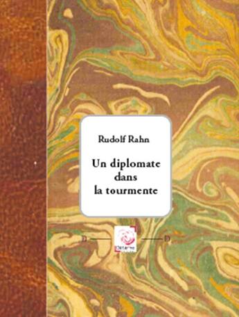 Couverture du livre « Un Diplomate Dans La Tourmente » de Rudolph Rahn aux éditions Deterna