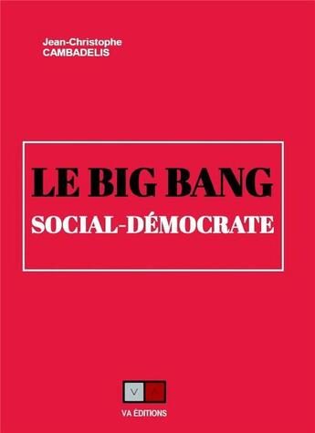 Couverture du livre « Le big bang social-démocrate » de Jean-Christophe Cambadelis aux éditions Va Press