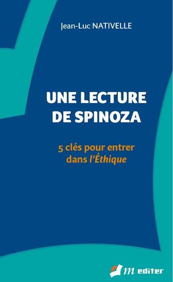 Couverture du livre « Une lecture de Spinoza ; 5 clés pour entrer dans l'Ethique » de Jean-Luc Nativelle aux éditions M-editer