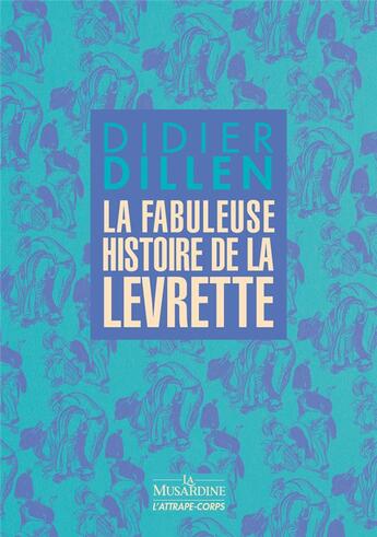 Couverture du livre « La fabuleuse histoire de la levrette » de Didier Dillen aux éditions La Musardine