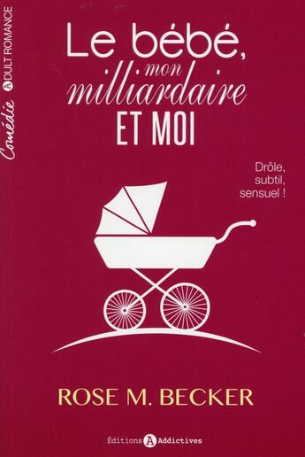 Couverture du livre « Le bébé, mon milliardaire et moi » de Rose M. Becker aux éditions Editions Addictives